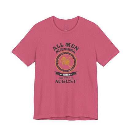 All Men Are Created Equal August T-Shirt | Zodiac Leo Birthday Tee